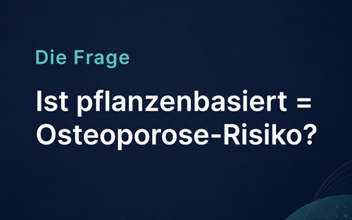 Ist pflanzenbasiert = Osteoporose-Risiko?