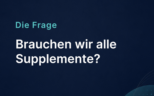 Brauchen wir alle Supplemente?