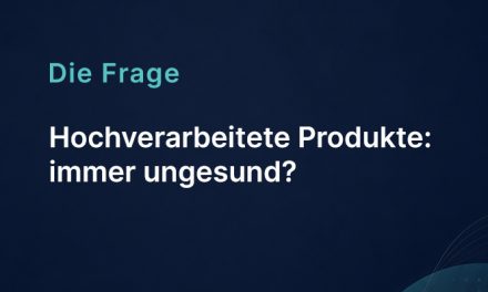 Hochverarbeitete Produkte: immer ungesund?